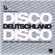 Various - Disco Deutschland Disco (Disco, Funk & Philly Anthems From Germany 1975-1980)